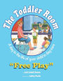 The Toddler Room: Free Play: A Day in the Life of Your Child in Day Care