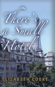 Title: There's a Small Hotel, Author: Elizabeth Cooke
