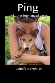 Title: Ping and other four legged gurus, Author: Jennifer Forrester