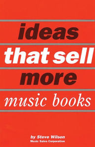 Title: Ideas that Sell More Music Books, Author: Steve Wilson