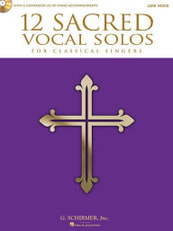 Title: 12 Sacred Vocal Solos for Classical Singers: Low Voice Edition With a CD of Piano Accompaniments, Author: Hal Leonard Corp.