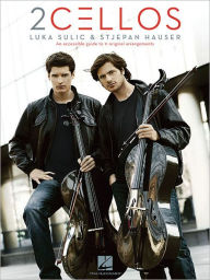 Title: 2Cellos: Luka Sulic & Stjepan Hauser Edition: An Accessible Guide to 11 Original Arrangements for Two Cellos, Author: 2Cellos