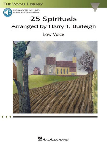 25 Spirituals Arranged by Harry T. Burleigh With companion recordings of Piano Accompaniments Low Voice, Book/Audio Online