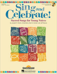 Title: Sing and Celebrate! Sacred Songs for Young Voices: Book/Enhanced CD (with teaching resources and reproducible pages), Author: Joseph M. Martin