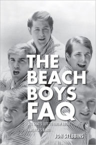 Title: The Beach Boys FAQ: All That's Left to Know About America's Band, Author: Jon Stebbins