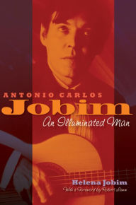 Title: Antonio Carlos Jobim: An Illuminated Man, Author: Helena Jobim