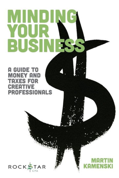 Your Business: A Guide to Money and Taxes for Creative Professionals