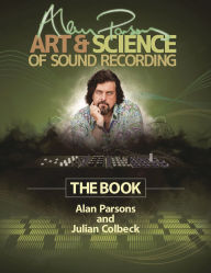Title: Alan Parsons' Art & Science of Sound Recording: The Book, Author: Julian Colbeck