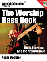 Title: The Worship Bass Book: Bass Espresso and the Art of Groove, Author: Norm Stockton