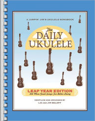 Title: The Daily Ukulele - Leap Year Edition: 366 More Songs for Better Living, Author: Jim Beloff
