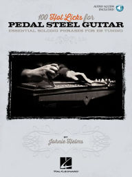 Title: 100 Hot Licks for Pedal Steel Guitar - Essential Soloing Phrases for E9 Tuning (Book/Online Audio), Author: Johnie Helms