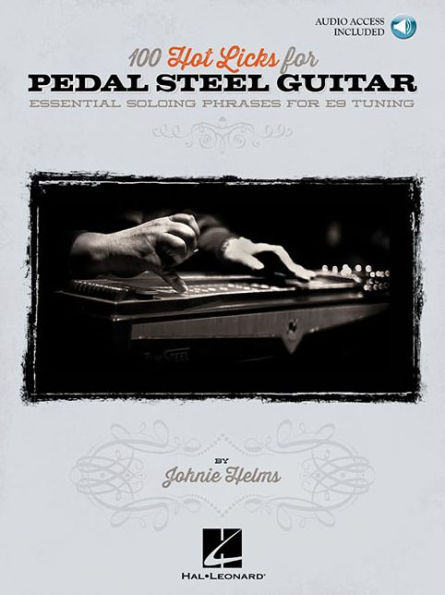 100 Hot Licks for Pedal Steel Guitar - Essential Soloing Phrases for E9 Tuning (Book/Online Audio)