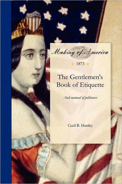 The Gentlemen's Book Of Etiquette, And Manual Of Politeness By Cecil B ...