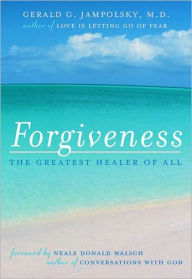 Title: Forgiveness: The Greatest Healer of All, Author: Gerald G. Jampolsky M.D.