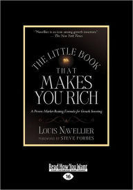 Title: The Little Book That Makes You Rich: A Proven Market-Beating Formula for Growth Investing (Large Print 16pt), Author: Louis Navellier