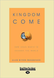 Kingdom Come: How Jesus Wants to Change the World