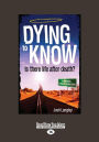 Dying to Know: Is there life after death? (Large Print 16pt)