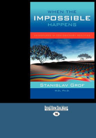 Title: When the Impossible Happens: Adventures in Non-Ordinary Realities (Large Print 16pt), Author: Stanislav Grof M.D.