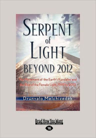 Title: Serpent of Light: The Movement of the Earth's Kundalini and the Rise of the Female Light, 1949 to 2013, Author: Drunvalo Melchizedek