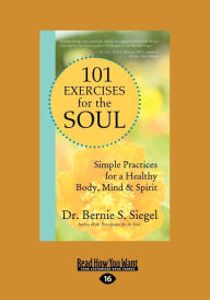 Title: 101 Exercises for the Soul: A Divine Workout Plan for Body, Mind, and Spirit, Author: Bernie S. Siegel