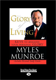 Title: The Glory of Living and Study Guide (Large Print 16pt), Author: Myles Munroe