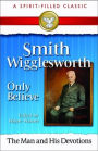 Smith Wigglesworth: Only Believe