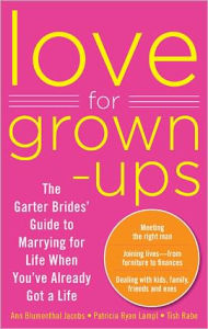 Title: Love for Grown-ups: The Garter Brides' Guide to Marrying for Life When You've Already Got a Life, Author: Ann Jacobs