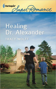 Title: Healing Dr. Alexander, Author: Tracy Wolff