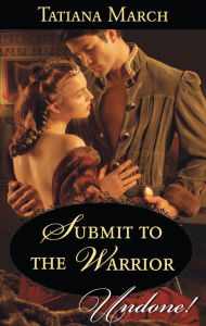 Title: Submit to the Warrior, Author: Tatiana March