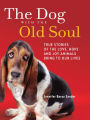 Alternative view 2 of The Dog with the Old Soul: True Stories of the Love, Hope and Joy Animals Bring to Our Lives