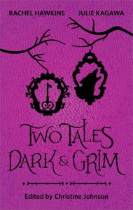 Title: Two Tales Dark and Grim: An Anthology, Author: Rachel Hawkins