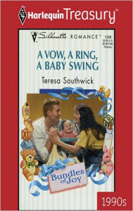 Title: A Vow, a Ring, a Baby Swing, Author: Teresa Southwick