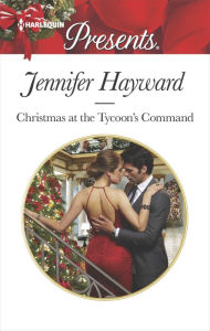 Title: Christmas at the Tycoon's Command, Author: Jennifer Hayward