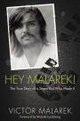Hey Malarek!: The True Story of a Street Kid Who Made It