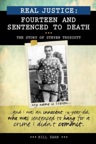 Real Justice: Fourteen and Sentenced to Death: The Story of Steven Truscott