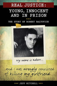 Title: Real Justice: Young, Innocent and In Prison: The story of Robert Baltovich, Author: Jeff Mitchell