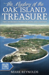 Title: The Mystery of the Oak Island Treasure: Two Hundred Years of Hope and Despair, Author: Mark Reynolds