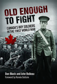 Title: Old Enough to Fight: Canada's Boy Soldiers in the First World War, Author: Dan Black