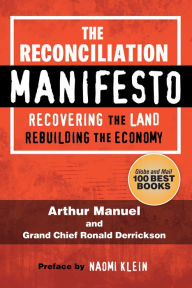 Title: The Reconciliation Manifesto: Recovering the Land, Rebuilding the Economy, Author: Arthur Manuel