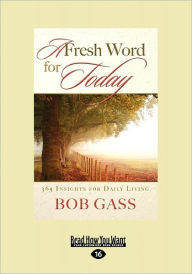 Title: A Fresh Word for Today: 365 Insights for Daily Living (Large Print 16pt), Author: Bob Gass