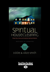 Spiritual Housecleaning: Protect Your Home and Family from Spiritual Pollution