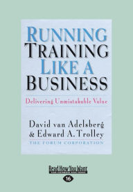Title: Running Training Like a Business: Delivering Unmistakable Value (Large Print 16pt), Author: Edward Trolley