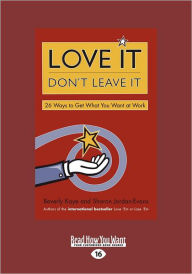 Love It, Don't Leave It: 26 Ways to Get What You Want at Work