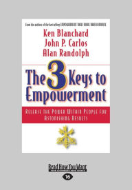 Title: The 3 Keys to Empowerment: Release the Power within People for Astonishing Results, Author: Ken Blanchard