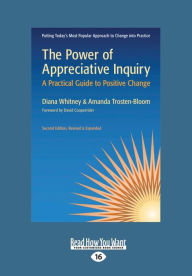 Title: The Power of Appreciative Inquiry: A Practical Guide to Positive Change (Revised, Expanded) (Large Print 16pt), Author: Amanda Trosten-Bloom