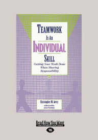 Title: Teamwork Is an Individual Skill: Getting Your Work Done When Sharing Responsibility (Large Print 16pt), Author: Christopher Avery