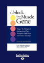 Unlock Your Muscle Gene: Trigger the Biological Mechanisms That Transform You Body and Extend Your Life