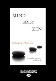 Mind Body Zen: Waking up to Your Life