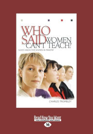 Title: Who Said Women Can't Teach (Large Print 16pt), Author: Charles Trombley
