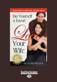 Title: Do Yourself a Favor, Love Your Wife (Large Print 16pt), Author: H Page Williams